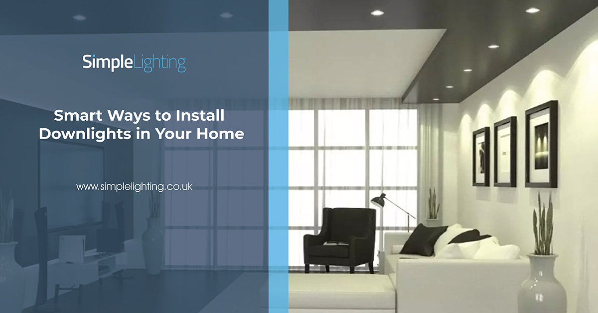 Smart Ways to Install Downlights Simple Lighting Blog