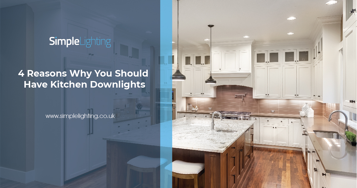 4 Reasons Why You Should Have Kitchen Downlights Simple Lighting Blog